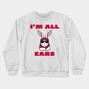 I'm all ears Crewneck Sweatshirt